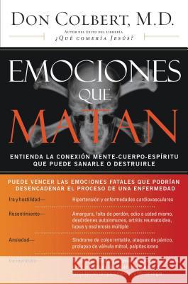 Emociones Que Matan: Entienda La Conexión Mente-Cuerpo-Espíritu Que Puede Sanarle O Destruirle Colbert, Don 9780881139235 Caribe/Betania Editores - książka