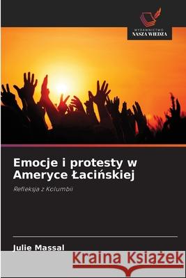 Emocje i protesty w Ameryce Lacińskiej Julie Massal 9783330514645 Wydawnictwo Nasza Wiedza - książka