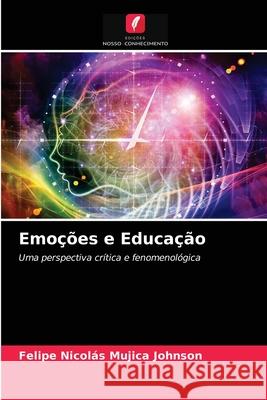 Emoções e Educação Felipe Nicolás Mujica Johnson 9786203484748 Edicoes Nosso Conhecimento - książka