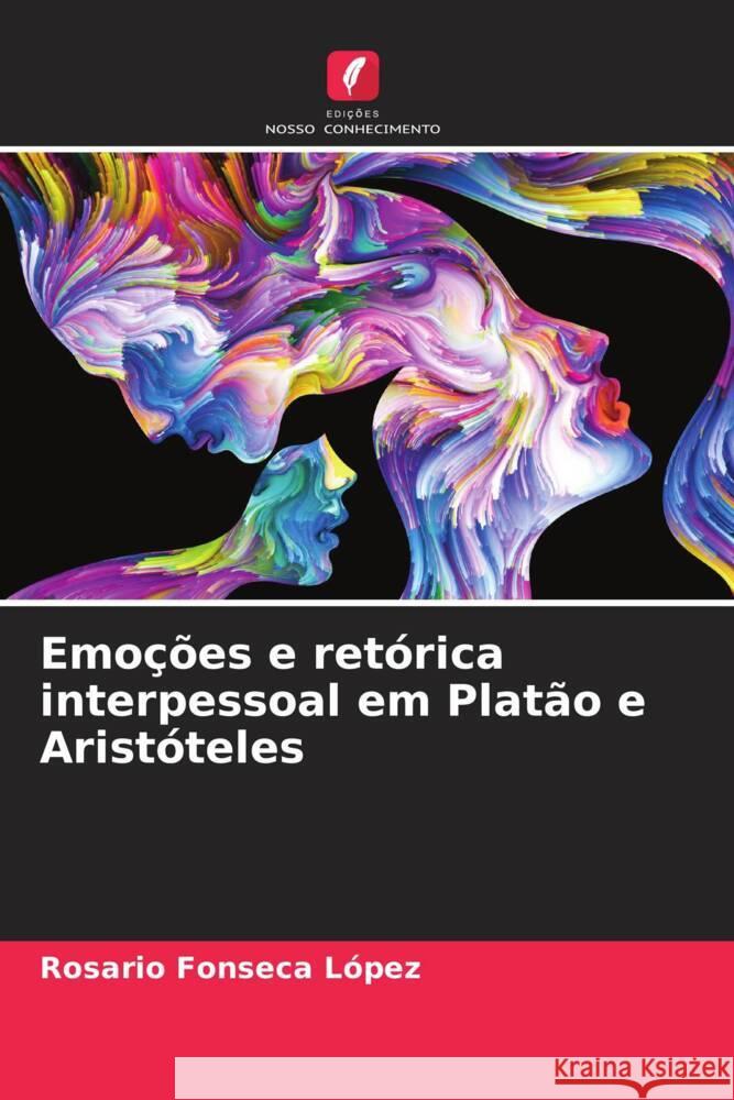 Emoções e retórica interpessoal em Platão e Aristóteles Fonseca López, Rosario 9786206626930 Edições Nosso Conhecimento - książka