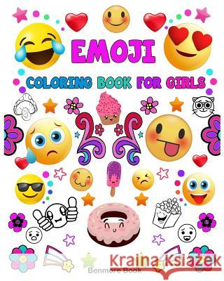Emoji Coloring Book For Girls: A Coloring Book with 30 Fun Girl Emoji Coloring Activity Book Pages for Girls, Kids, Tweens, Teens & Adults (Perfect G Book, Benmore 9781986303408 Createspace Independent Publishing Platform - książka