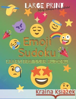 Emoji Sudoku: Learn Beginner Sudoku: Large Print Puzzle Solving Technique & Tips Included! Bonnie Good Puzzles 9781673470604 Independently Published - książka