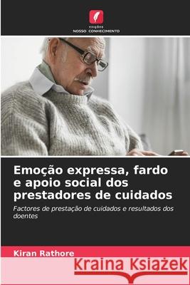 Emoção expressa, fardo e apoio social dos prestadores de cuidados Rathore, Kiran 9786208917777 Edições Nosso Conhecimento - książka