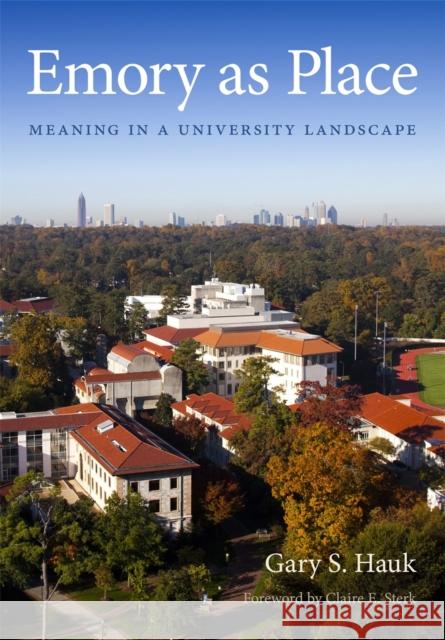 Emory as Place: Meaning in a University Landscape Gary S. Hauk Claire E. Sterk 9780820355627 University of Georgia Press - książka