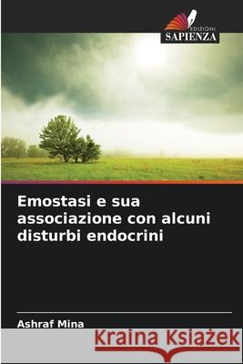 Emostasi e sua associazione con alcuni disturbi endocrini Mina, Ashraf 9786208477240 Edizioni Sapienza - książka