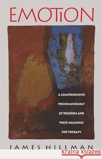 Emotion: A Comprehensive Phenomenology of Theories and Their Meanings for Therapy Hillman, James 9780810110205 Northwestern University Press - książka