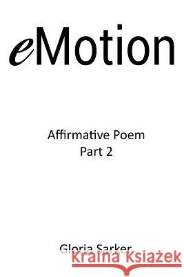 eMotion Affirmative Poem Part 2 Gloria Sarker 9780645401615 Gloria Sarker - książka
