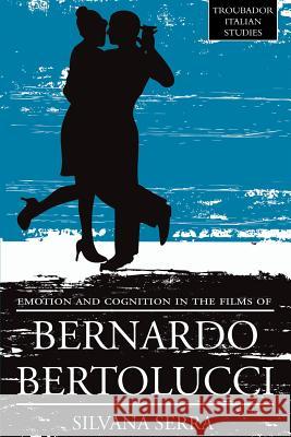 Emotion and Cognition in the Films of Bernardo Bertolluci Silvana, Serra 9781780885094 Troubador Publishing - książka