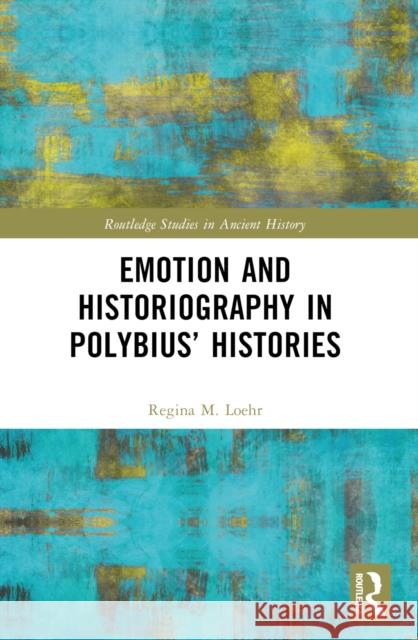 Emotion and Historiography in Polybius' Histories Regina M. Loehr 9781032423630 Routledge - książka
