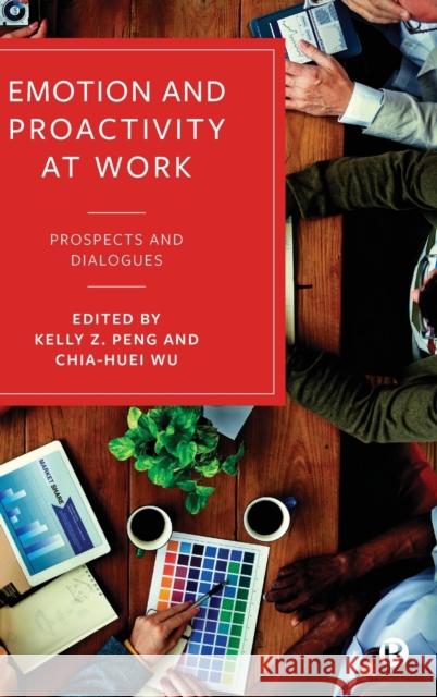 Emotion and Proactivity at Work: Prospects and Dialogues Kelly Peng Chia-Huei Wu 9781529208306 Bristol University Press - książka