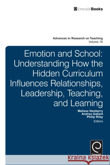 Emotion and School: Understanding How the Hidden Curriculum Influences Relationships, Leadership, Teaching, and Learning Melissa Newberry, Andrea Gallant, Philip Riley 9781781906514 Emerald Publishing Limited - książka