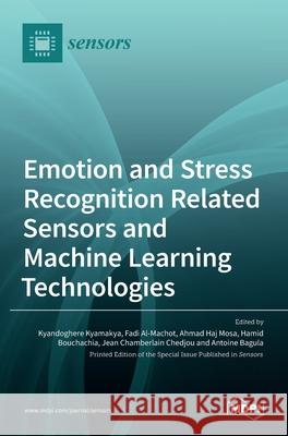 Emotion and Stress Recognition Related Sensors and Machine Learning Technologies Kyandoghere Kyamakya, Fadi Al-Machot, Ahmad Haj Mosa 9783036511382 Mdpi AG - książka