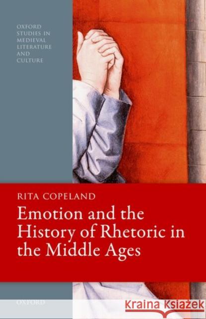 Emotion and the History of Rhetoric in the Middle Ages Rita Copeland 9780192845122 Oxford University Press, USA - książka