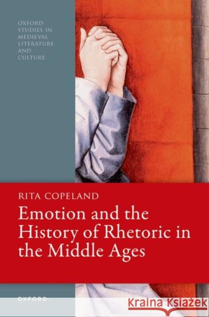 Emotion and the History of Rhetoric in the Middle Ages Prof Rita (Professor of Classical Studies, English, and Comparative Literature, and Sheli Z. and Burton X. Rosenberg Pro 9780198904878 Oxford University Press - książka