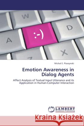 Emotion Awareness in Dialog Agents Ptaszynski, Michal E. 9783845435336 LAP Lambert Academic Publishing - książka