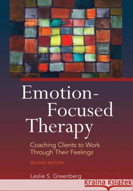 Emotion-Focused Therapy: Coaching Clients to Work Through Their Feelings Greenberg, Leslie S. 9781433840975 American Psychological Association - książka