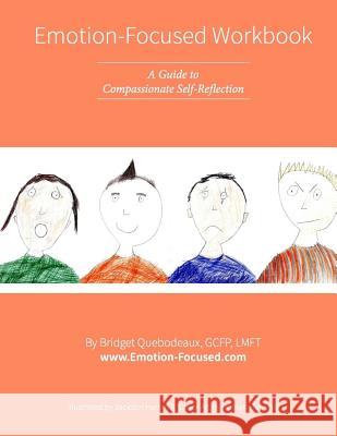 Emotion-Focused Workbook: A Guide to Compassionate Self-Reflection Bridget Quebodeaux Jackson Hammill Roman Hammill 9781517508135 Createspace - książka