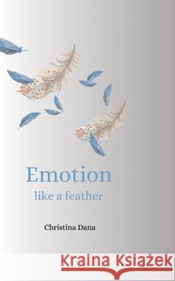 Emotion like a feather Christina Dana 9789180809948 Bod - Books on Demand - książka