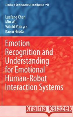 Emotion Recognition and Understanding for Emotional Human-Robot Interaction Systems Luefeng Chen Min Wu Witold Pedrycz 9783030615765 Springer - książka