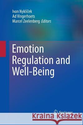 Emotion Regulation and Well-Being Ivan Nykli Ek Ad Vingerhoets (Professor of Clinical Ps Marcel Zeelenberg 9781489999382 Springer - książka