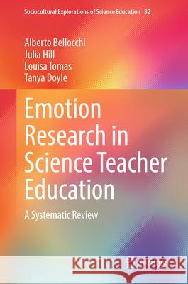 Emotion Research in Science Teacher Education: A Systematic Review Alberto Bellocchi Julia Hill Louisa Tomas 9783032077103 Springer - książka