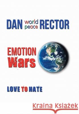 Emotion Wars: Love to Hate Dan World Peace Rector 9781532080067 iUniverse - książka