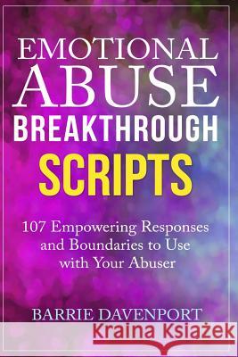 Emotional Abuse Breakthrough Scripts: 107 Empowering Responses and Boundaries To Use With Your Abuser Davenport, Barrie 9781539020400 Createspace Independent Publishing Platform - książka