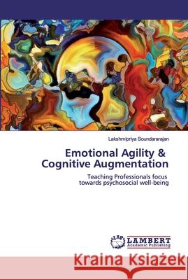 Emotional Agility & Cognitive Augmentation Soundararajan, Lakshmipriya 9786200084064 LAP Lambert Academic Publishing - książka