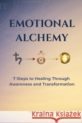 Emotional Alchemy: 7 Steps to Transform Pain into Wisdom & Joy Prachi Saluja 9789334418903 Prachi Saluja - książka