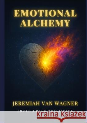 Emotional Alchemy: Transforming Inner Barriers into Bridges of Growth Jeremiah Va 9781257023332 Lulu.com - książka