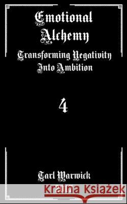 Emotional Alchemy: Transforming Negativity into Ambition Warwick, Tarl 9781977991706 Createspace Independent Publishing Platform - książka