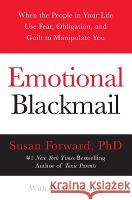 Emotional Blackmail: When the People in Your Life Use Fear, Obligation, and Guilt to Manipulate You Forward, Susan 9780060928971 HarperCollins - książka