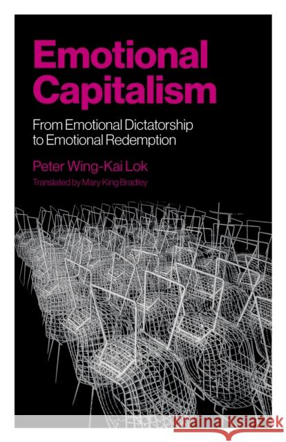 Emotional Capitalism – From Emotional Dictatorship to Emotional Redemption Peter Wingâ€“kai Lok 9781803414508 Iff Books - książka