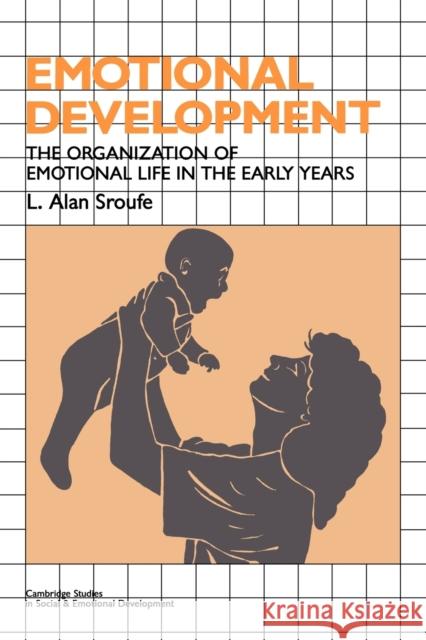 Emotional Development: The Organization of Emotional Life in the Early Years Sroufe, L. Alan 9780521629928 Cambridge University Press - książka