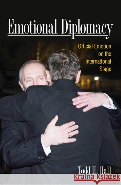 Emotional Diplomacy: Official Emotion on the International Stage Todd Hall 9780801453014 Cornell University Press - książka