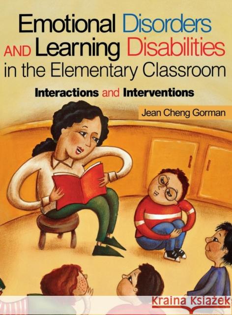 Emotional Disorders and Learning Disabilities in the Elementary Classroom: Interactions and Interventions Gorman, Jean Cheng 9780761976196 Corwin Press - książka