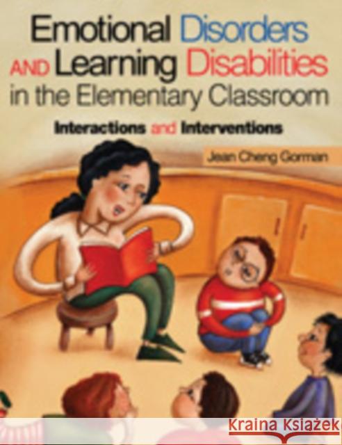 Emotional Disorders and Learning Disabilities in the Elementary Classroom: Interactions and Interventions Gorman, Jean Cheng 9780761976202 Corwin Press - książka