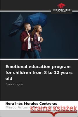 Emotional education program for children from 8 to 12 years old Nora Ines Morales Contreras, Marco Antonio Peñuela Olaya 9786205350638 Our Knowledge Publishing - książka