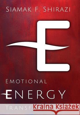 Emotional Energy Transformation Siamak Shirazi 9781300007173 Lulu.com - książka