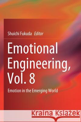 Emotional Engineering, Vol. 8: Emotion in the Emerging World Shuichi Fukuda 9783030383626 Springer - książka