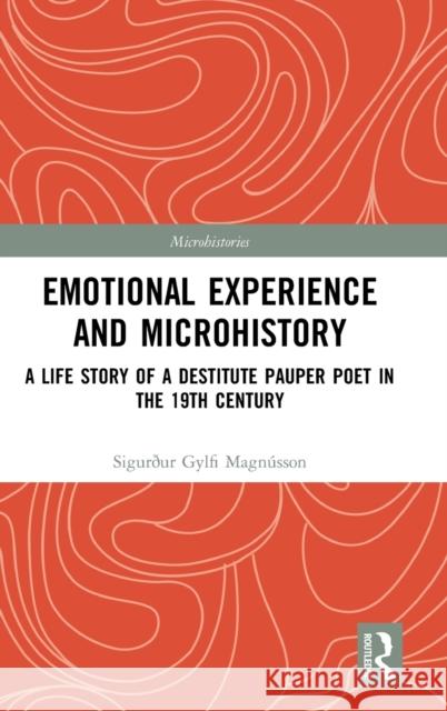 Emotional Experience and Microhistory: A Life Story of a Destitute Pauper Poet in the 19th Century Sigurdur Gylfi Magnusson 9780367359966 Routledge - książka