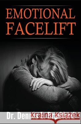 Emotional Face-lift: Understanding Liberation from Negative Emotions Without Doing Time in a Monastery! Bradford, Dennis E. 9781940487175 Ironox Works, Incorporated - książka