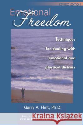 Emotional Freedom: Techniques for Dealing with Emotional and Physical Distress Flint, Garry a. 9780968519516 Garry A. Flint - książka