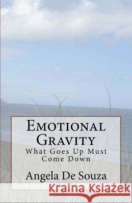 Emotional Gravity: What Goes Up Must Come Down Angela De Souza 9781482726688 CreateSpace - książka