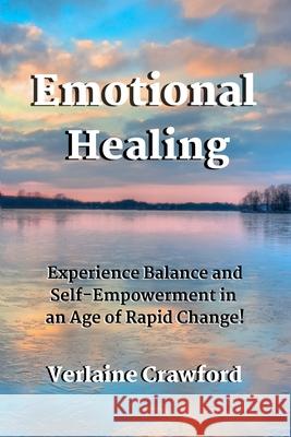 Emotional Healing: Experience Balance and Self Empowerment in an Age of Rapid Change! Verlaine Katherin Crawford 9780999803660 High Castle Publishing - książka