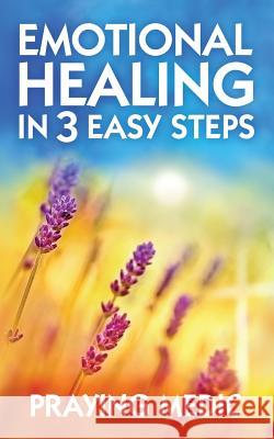 Emotional Healing in 3 Easy Steps Praying Medic 9780998091228 Inkity Press - książka