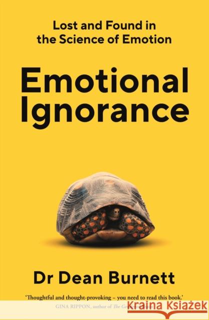 Emotional Ignorance: Lost and found in the science of emotion Dean Burnett 9781783351732 Guardian Faber Publishing - książka