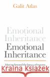 Emotional Inheritance: Moving beyond the legacy of trauma Galit Atlas 9781780725406 Short Books Ltd