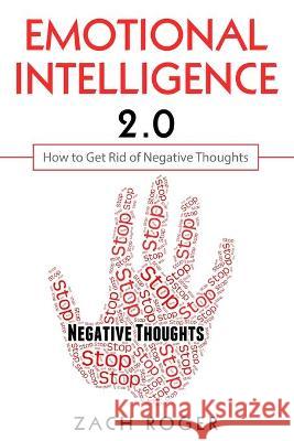 Emotional Intelligence 2.0: How to Get Rid of Negative Thoughts Zach Roger 9781999222840 Elkholy - książka