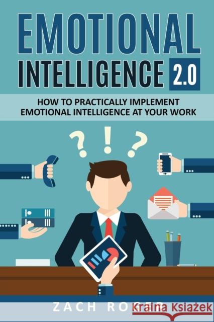 Emotional Intelligence 2.0: How to Practically Implement Emotional Intelligence at Your Work Zach Roger 9781999222857 Elkholy - książka